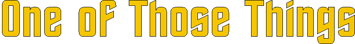 one_of_those_things.gif (3433 bytes)
